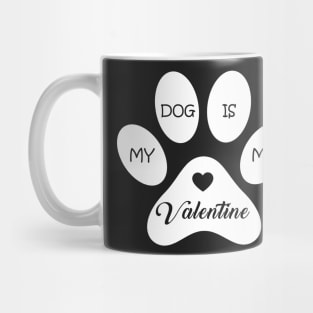 My Dog Is My Valentine Funny Quote For Dog Owners And Lovers Mug